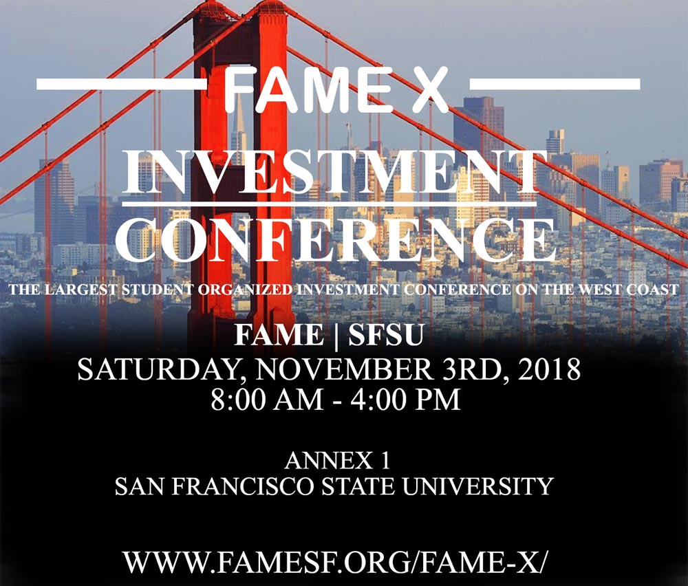 FAME X Investment Conference, The largest student organized investment conference on the West Coast, FAME SFSU, Saturday, November 3, 2018, 8 a.m. to 4 p.m., Annex 1, SFSU, www.famesf.org/Fame-X/