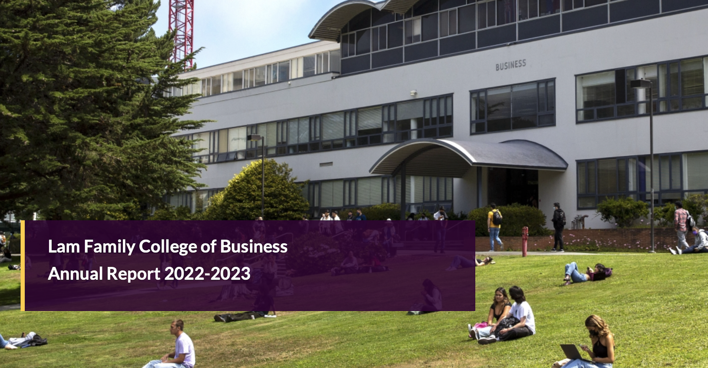 Lam Family College of Business 2022-2023 Annual Report - Business building at SF State campus with students sitting on grassy area.