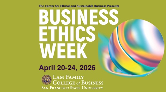 SFSU, Center for Ethical and Sustainable Business - Business Ethics Week event April 20-24, 2026