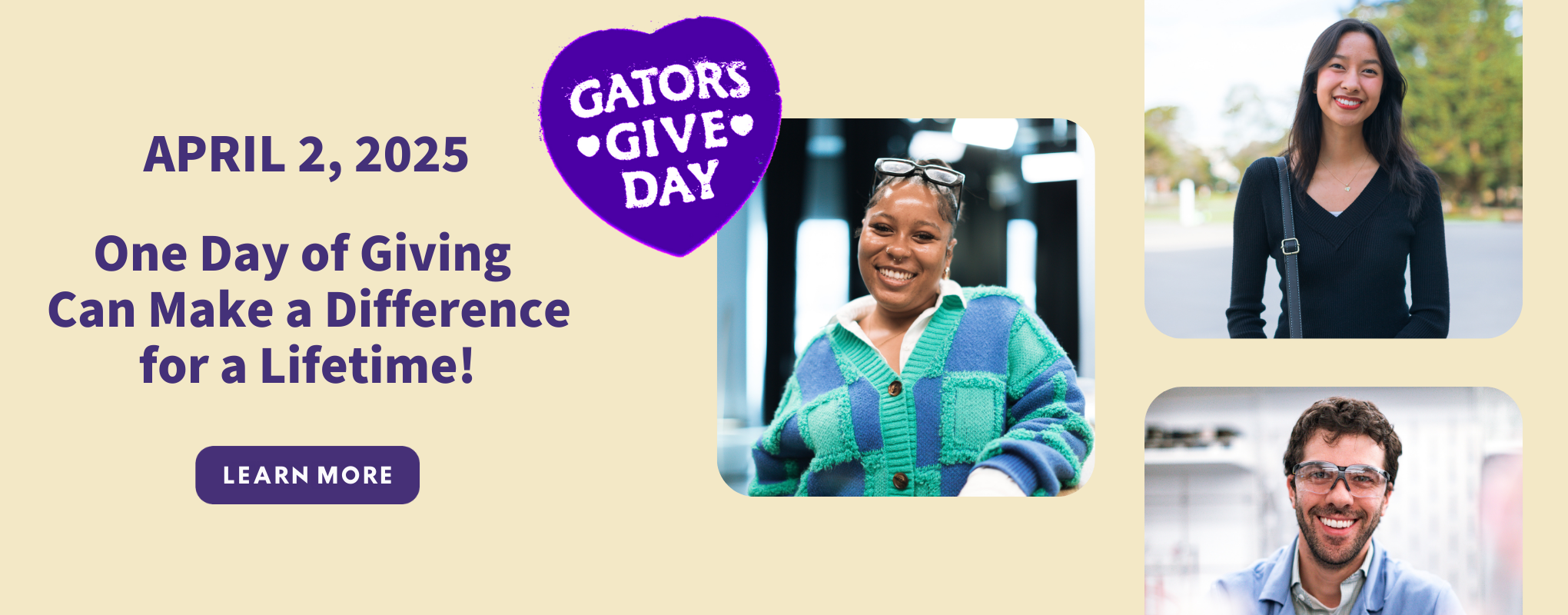 Gators Give Day, April 2, 2025, One day of giving can make a difference for a lifetime! Learn More.  Photo montage of students 