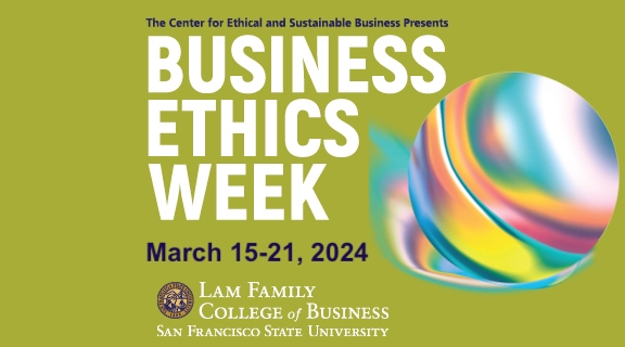 Center for Ethical and Sustainable Business, Business Ethics Week March 15-21, 2024